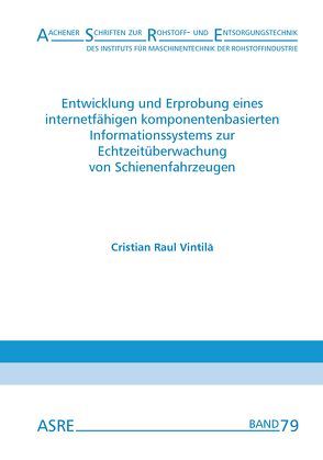 Entwicklung und Erprobung eines internetfähigen komponentenbasierten Informationssystems zur Echtzeitüberwachung von Schienenfahrzeugen von Nienhaus,  Karl, Vintila,  Cristian Raul