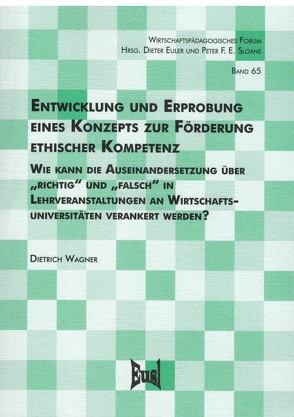 Entwicklung und Erprobung eines Konzepts zur Förderung ethischer Kompetenz von Wagner,  Dietrich