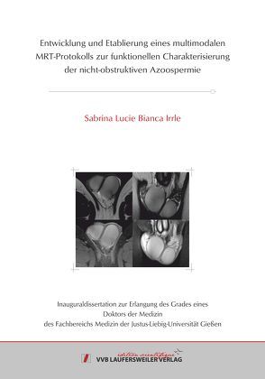 Entwicklung und Etablierung eines multimodalen MRT-Protokolls zur funktionellen Charakterisierung der nicht-obstruktiven Azoospermie von Irrle,  Sabrina