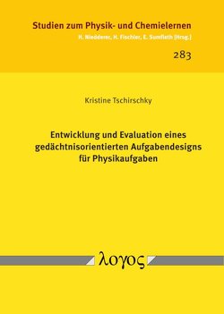 Entwicklung und Evaluation eines gedächtnisorientierten Aufgabendesigns für Physikaufgaben von Tschirschky,  Kristine