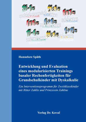 Entwicklung und Evaluation eines modularisierten Trainings basaler Rechenfertigkeiten für Grundschulkinder mit Dyskalkulie von Späth,  Hannelore