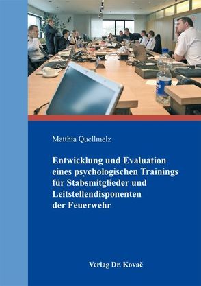 Entwicklung und Evaluation eines psychologischen Trainings für Stabsmitglieder und Leitstellendisponenten der Feuerwehr von Quellmelz,  Matthia