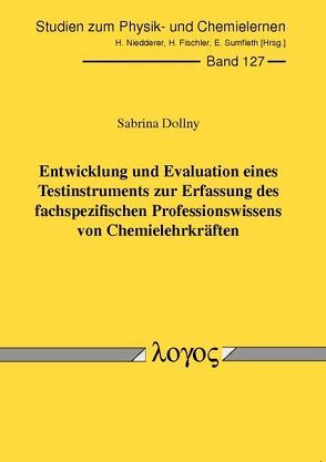 Entwicklung und Evaluation eines Testinstruments zur Erfassung des fachspezifischen Professionswissens von Chemielehrkräften von Dollny,  Sabrina