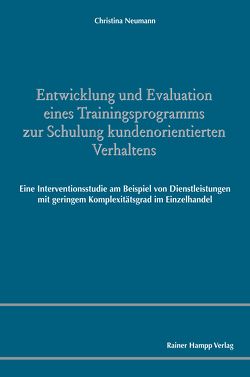 Entwicklung und Evaluation eines Trainingsprogramms zur Schulung kundenorientierten Verhaltens von Neumann,  Christina