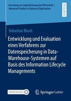 Entwicklung und Evaluation eines Verfahrens zur Datenspeicherung in Data-Warehouse-Systemen auf Basis des Information Lifecycle Managements von Büsch,  Sebastian