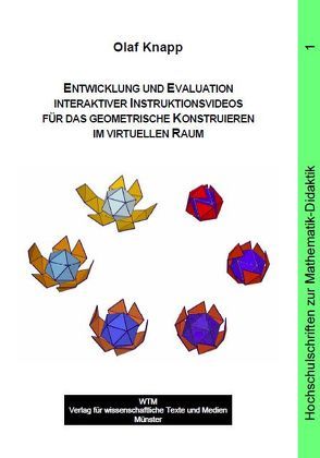 Entwicklung und Evaluation interaktiver Instruktionsvideos für das geometrische Konstruieren im virtuellen Raum von Knapp,  Olaf