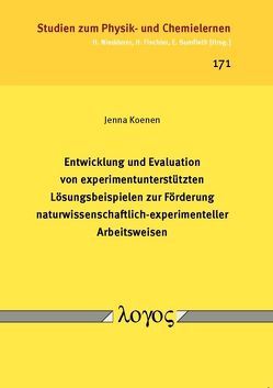 Entwicklung und Evaluation von experimentunterstützten Lösungsbeispielen zur Förderung naturwissenschaftlich-experimenteller Arbeitsweisen von Koenen,  Jenna