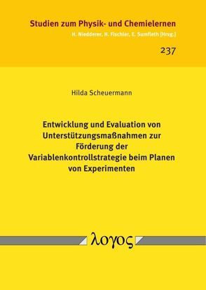 Entwicklung und Evaluation von Unterstützungsmaßnahmen zur Förderung der Variablenkontrollstrategie beim Planen von Experimenten von Scheuermann,  Hilda