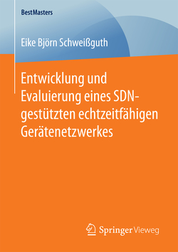 Entwicklung und Evaluierung eines SDN-gestützten echtzeitfähigen Gerätenetzwerkes von Schweißguth,  Eike Björn