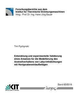 Entwicklung und experimentelle Validierung eines Ansatzes für die Modellierung des Anstreifverhaltens von Labyrinthdichtungen mit Honigwabeneinlaufbelägen von Pychynski,  Tim