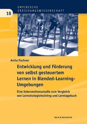 Entwicklung und Förderung von selbst gesteuertem Lernen in Blended-Learning-Umgebungen von Pachner,  Anita