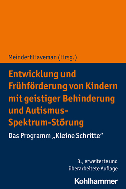 Entwicklung und Frühförderung von Kindern mit geistiger Behinderung und Autismus-Spektrum-Störung von Haveman,  Meindert
