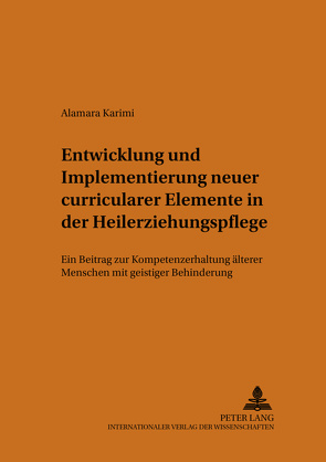 Entwicklung und Implementierung neuer curricularer Elemente in der Heilerziehungspflege von Karimi,  Alamara