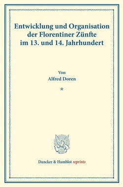 Entwicklung und Organisation der Florentiner Zünfte im 13. und 14. Jahrhundert. von Doren,  Alfred