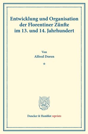 Entwicklung und Organisation der Florentiner Zünfte im 13. und 14. Jahrhundert. von Doren,  Alfred