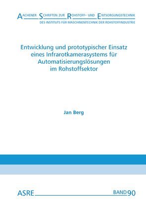 Entwicklung und prototypischer Einsatz eines Infrarotkamerasystems für Automatisierungslösungen im Rohstoffsektor von Berg,  Jan, Nienhaus,  Karl