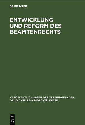 Entwicklung und Reform des Beamtenrechts von Gerber,  Hans, Leibholz,  Gerhard, Merkl,  Adolf, Pohl,  Heinrich