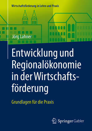 Entwicklung und Regionalökonomie in der Wirtschaftsförderung von Lahner,  Jörg