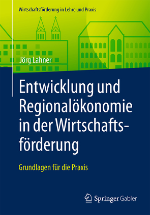 Entwicklung und Regionalökonomie in der Wirtschaftsförderung von Lahner,  Jörg