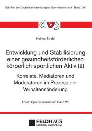 Entwicklung und Stabilisierung einer gesundheitsförderlichen körperlich-sportlichen Aktivität von Strobl,  Helmut