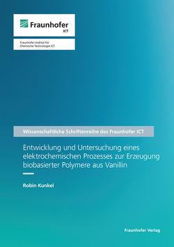 Entwicklung und Untersuchung eines elektrochemischen Prozesses zur Erzeugung biobasierter Polymere aus Vanillin. von Kunkel,  Robin