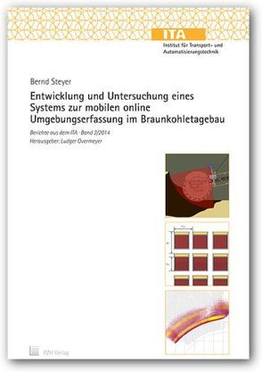 Entwicklung und Untersuchung eines Systems zur moblien online Umgebungserfassung im Braunkohletagebau von Overmeyer,  Ludger, Steyer,  Bernd