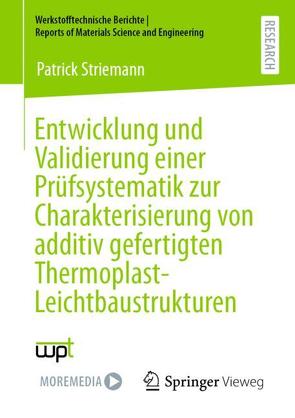 Entwicklung und Validierung einer Prüfsystematik zur Charakterisierung von additiv gefertigten Thermoplast-Leichtbaustrukturen von Striemann,  Patrick