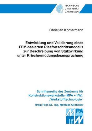 Entwicklung und Validierung eines FEM-basierten Rissfortschrittsmodells zur Beschreibung von Stützwirkung unter Kriechermüdungsbeanspruchung von Kontermann,  Christian