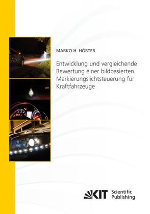 Entwicklung und vergleichende Bewertung einer bildbasierten Markierungslichtsteuerung für Kraftfahrzeuge von Hörter,  Marko Heiko