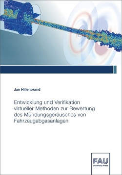 Entwicklung und Verifikation virtueller Methoden zur Bewertung des Mündungsgeräusches von Fahrzeugabgasanlagen von Hillenbrand,  Jan
