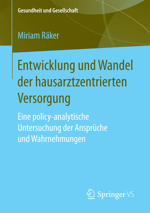 Entwicklung und Wandel der hausarztzentrierten Versorgung von Räker,  Miriam