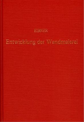 Entwicklung und Werkstoffe der Wandmalerei vom Altertum bis zur Neuzeit von Eibner,  Alexander