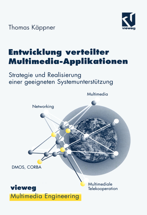 Entwicklung verteilter Multimedia-Applikationen von Effelsberg,  Wolfgang, Käppner,  Thomas, Steinmetz,  Ralf