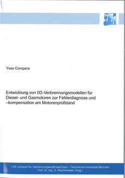 Entwicklung von 0D-Verbrennungsmodellen für Diesel- und Gasmotoren zur Fehlerdiagnose und -kompensation am Motorenprüfstand von Compera,  Yves