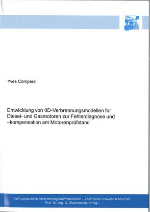 Entwicklung von 0D-Verbrennungsmodellen für Diesel- und Gasmotoren zur Fehlerdiagnose und -kompensation am Motorenprüfstand von Compera,  Yves