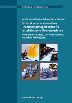 Entwicklung von alternativen Finanzierungsmöglichkeiten für mittelständische Bauunternehmen. von Hoffmann,  Christina, Marsch,  Erwin W., Wischhof,  Karsten