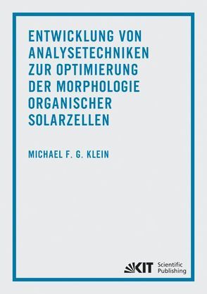 Entwicklung von Analysetechniken zur Optimierung der Morphologie organischer Solarzellen von Klein,  Michael