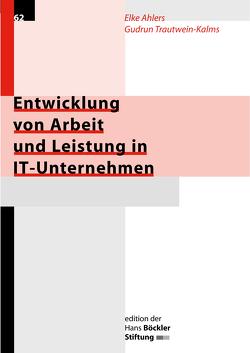 Entwicklung von Arbeit und Leistung in IT-Unternehmen von Ahlers,  Elke, Trautwein-Kalms,  Gudrun