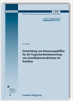 Entwicklung von Bemessungshilfen für die Tragsicherheitsbewertung von Gewölbekonstruktionen im Hochbau. Abschlussbericht. von Piehler,  Jens