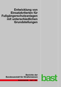 Entwicklung von Einsatzkriterien für Fußgängerschutzanlagen mit unterschiedlichen Grundstellungen von Baier,  Michael M, Gerike,  Regine, Medicus,  Matthias, Reinartz,  Angelika, Schmotz,  Martin