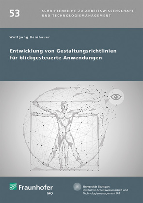Entwicklung von Gestaltungsrichtlinien für blickgesteuerte Anwendungen. von Beinhauer,  Wolfgang, Bullinger,  Hans-Jörg, Spath,  Dieter
