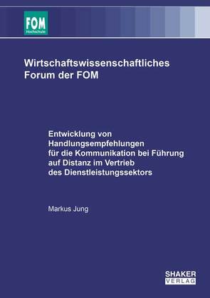 Entwicklung von Handlungsempfehlungen für die Kommunikation bei Führung auf Distanz im Vertrieb des Dienstleistungssektors von Jung,  Markus