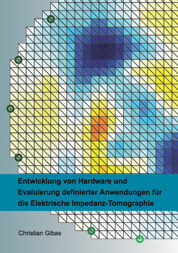 Entwicklung von Hardware und Evaluierung definierter Anwendungen für die Elektrische Impedanz-Tomographie von Gibas,  Christian