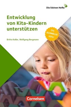Entwicklung von Kita-Kindern unterstützen von Bergmann,  Wolfgang, Kolbe,  Britta