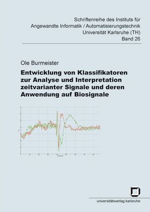 Entwicklung von Klassifikatoren zur Analyse und Interpretation zeitvarianter Signale und deren Anwendung auf Biosignale von Burmeister,  Ole