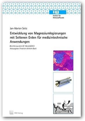 Entwicklung von Magnesiumlegierungen mit Seltenen Erden für medizintechnische Anwendungen von Bach,  Friedrich-Wilhelm, Seitz,  Jan-Marten