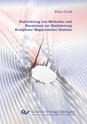 Entwicklung von Methoden und Bausteinen zur Realisierung Komplexer Magnonischer Systeme von Gross,  Felix