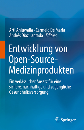 Entwicklung von Open-Source-Medizinprodukten von Ahluwalia,  Arti, De Maria,  Carmelo, Díaz Lantada,  Andrés
