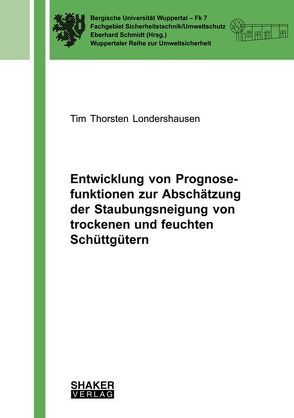 Entwicklung von Prognosefunktionen zur Abschätzung der Staubungsneigung von trockenen und feuchten Schüttgütern von Londershausen,  Tim Thorsten