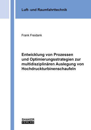 Entwicklung von Prozessen und Optimierungsstrategien zur multidisziplinären Auslegung von Hochdruckturbinenschaufeln von Freidank,  Frank